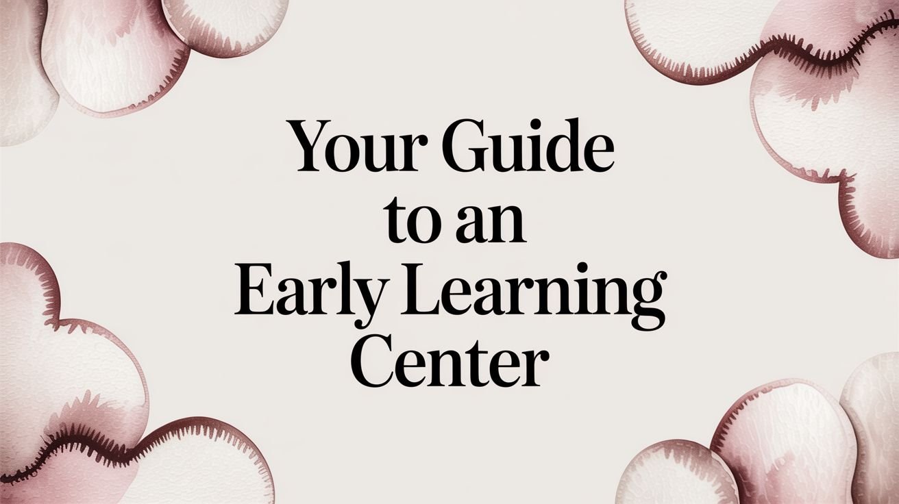 Your Guide to an Early Learning Center 12 Early Learning Center