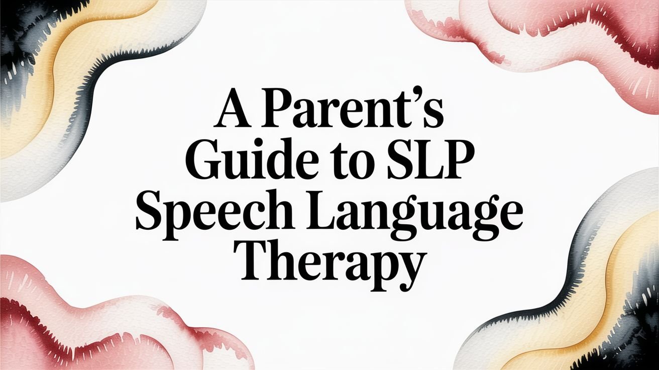 A Parent's Guide To SLP Speech Language Therapy